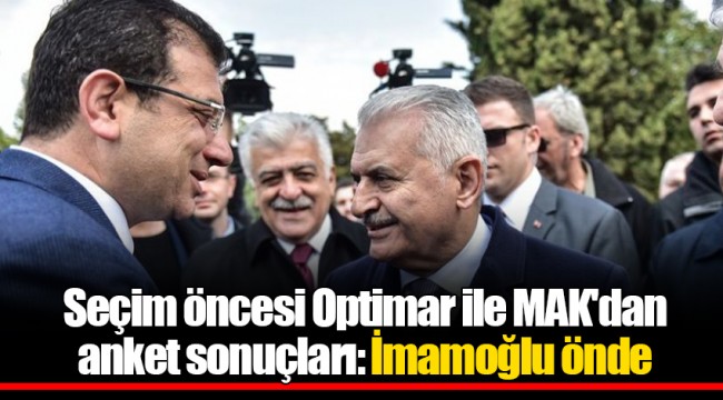 Seçim öncesi Optimar ile MAK'dan anket sonuçları: İmamoğlu önde