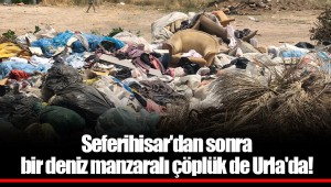 Seferihisar'dan sonra bir deniz manzaralı çöplük de Urla'da!
