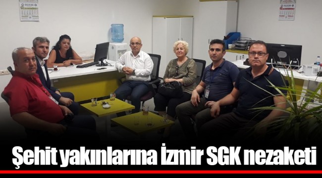  Şehit yakınlarına İzmir SGK nezaketi