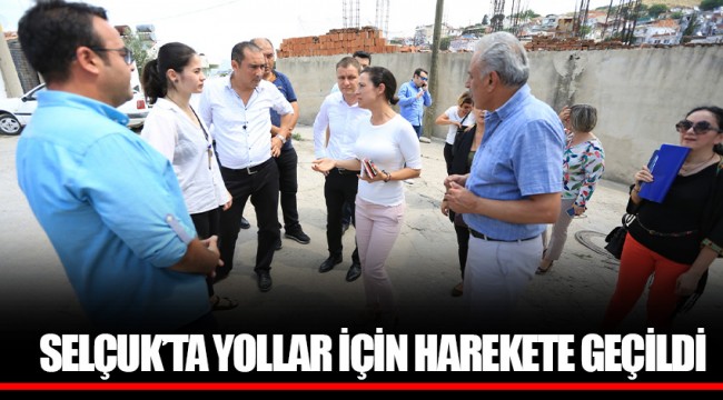 SELÇUK’TA YOLLAR İÇİN HAREKETE GEÇİLDİ