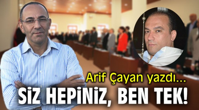 Siz hepiniz ben TEK! Arif Çayan yazdı...