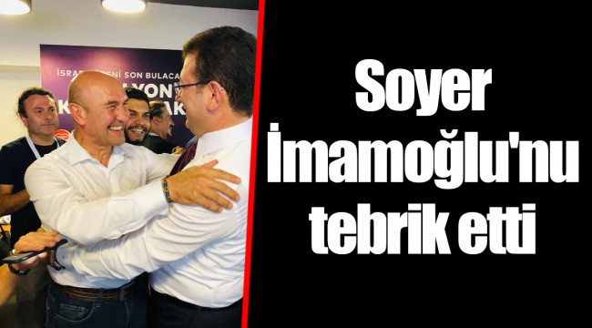 Soyer İmamoğlu'nu tebrik etti