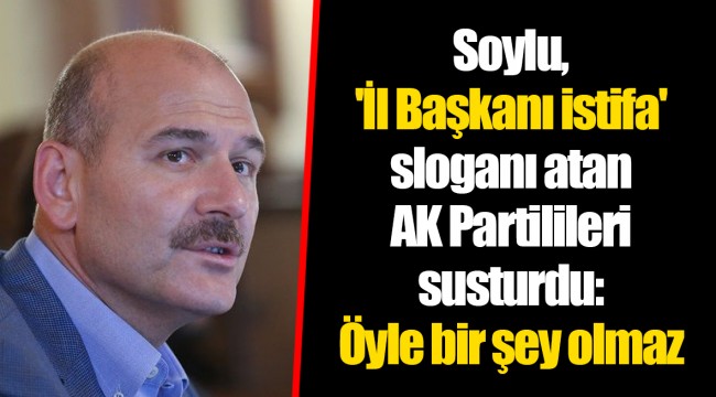 Soylu, 'İl Başkanı istifa' sloganı atan AK Partilileri susturdu: Öyle bir şey olmaz