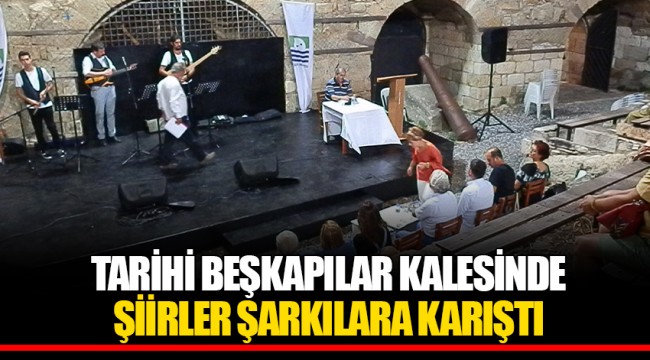 TARİHİ BEŞKAPILAR KALESİNDE ŞİİRLER ŞARKILARA KARIŞTI