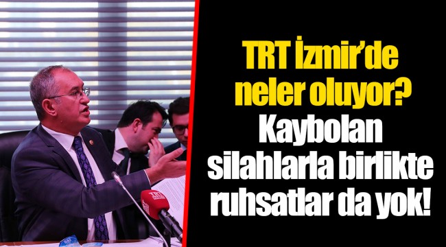 TRT İzmir’de neler oluyor? Kaybolan silahlarla birlikte ruhsatlar da yok!
