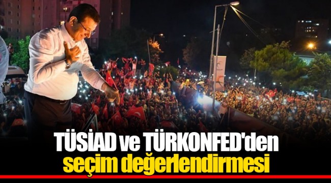 TÜSİAD ve TÜRKONFED'den seçim değerlendirmesi