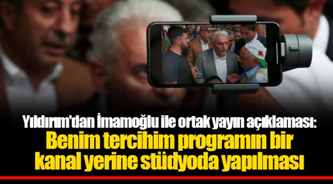 Yıldırım'dan İmamoğlu ile ortak yayın açıklaması: Benim tercihim programın bir kanal yerine stüdyoda yapılması