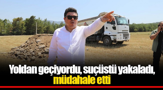 Yoldan geçiyordu, suçüstü yakaladı, müdahale etti