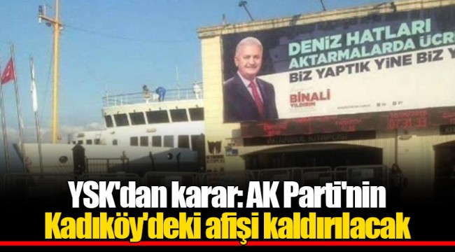 YSK'dan karar: AK Parti'nin Kadıköy'deki afişi kaldırılacak