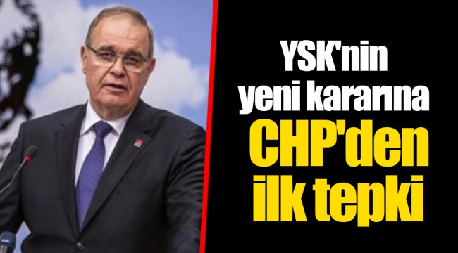 YSK'nin yeni kararına CHP'den ilk tepki