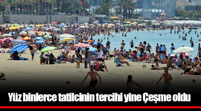 Yüz binlerce tatilcinin tercihi yine Çeşme oldu