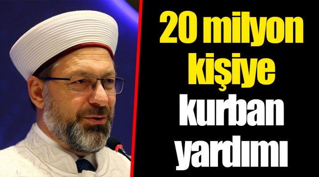 20 milyon kişiye kurban yardımı