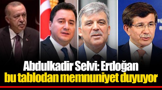 Abdulkadir Selvi: Erdoğan bu tablodan memnuniyet duyuyor