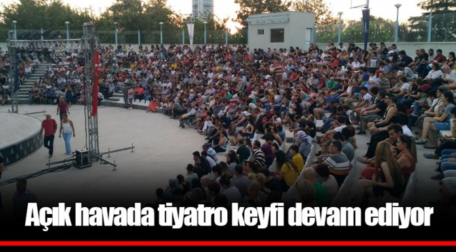 Açık havada tiyatro keyfi devam ediyor