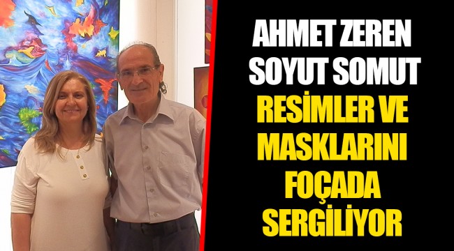 AHMET ZEREN SOYUT SOMUT RESİMLER VE MASKLARINI FOÇADA SERGİLİYOR