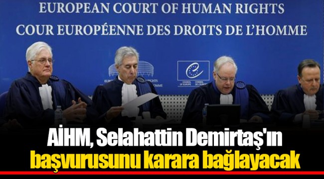 AİHM, Selahattin Demirtaş'ın başvurusunu karara bağlayacak