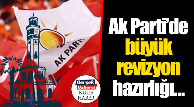 Ak Parti'de büyük revizyon hazırlığı…
