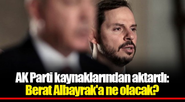 AK Parti kaynaklarından aktardı: Berat Albayrak'a ne olacak?