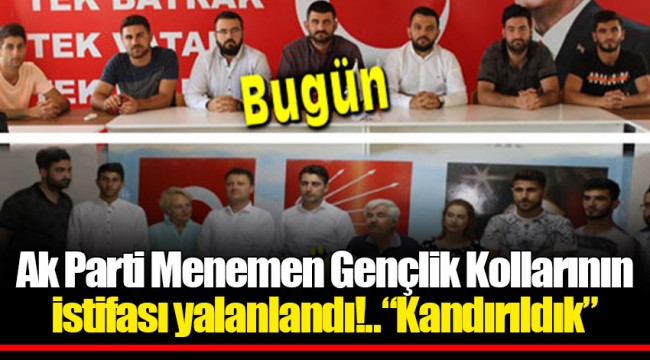 Ak Parti Menemen Gençlik Kollarının  istifası yalanlandı!..“Kandırıldık”