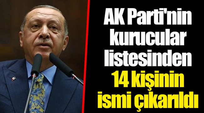AK Parti'nin kurucular listesinden 14 kişinin ismi çıkarıldı