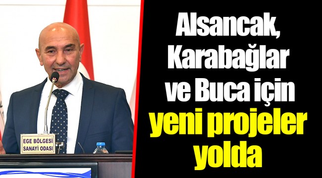 Alsancak, Karabağlar ve Buca için yeni projeler yolda