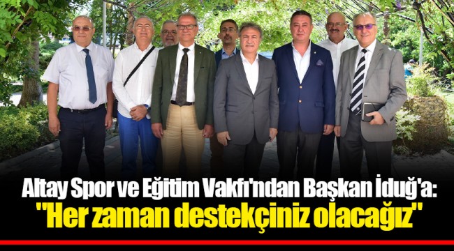Altay Spor ve Eğitim Vakfı'ndan Başkan İduğ'a: "Her zaman destekçiniz olacağız"