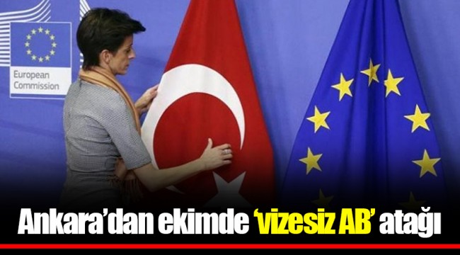 Ankara’dan ekimde ‘vizesiz AB’ atağı
