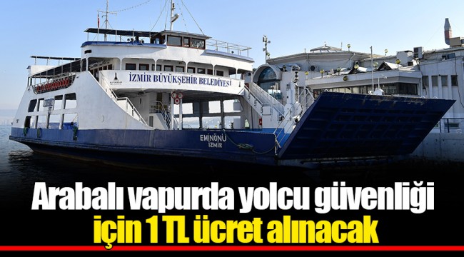 Arabalı vapurda yolcu güvenliği için 1 TL ücret alınacak