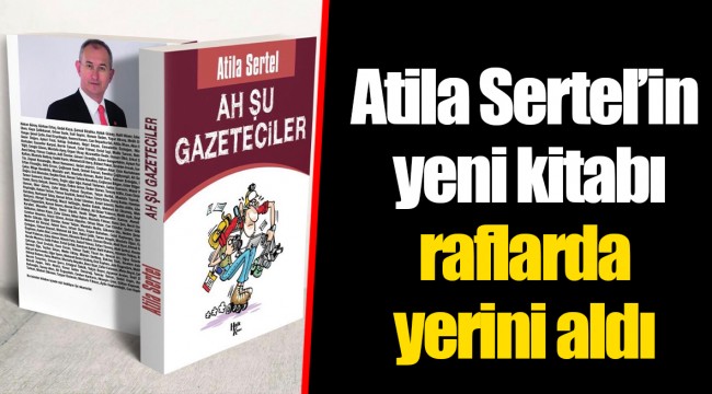 Atila Sertel’in yeni kitabı raflarda yerini aldı
