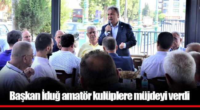 Başkan İduğ amatör kulüplere müjdeyi verdi