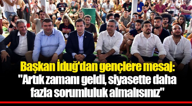 Başkan İduğ'dan gençlere mesaj: "Artık zamanı geldi, siyasette daha fazla sorumluluk almalısınız"