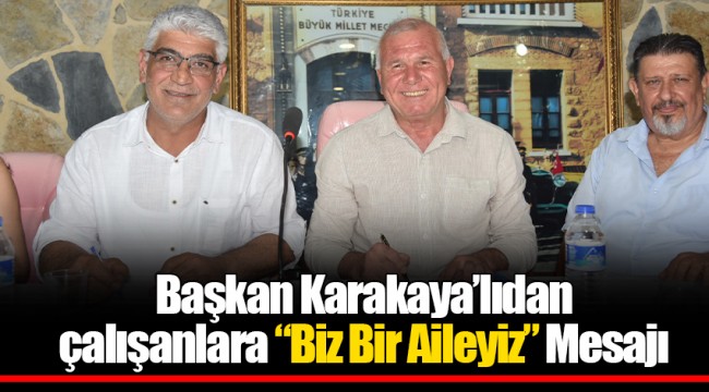 Başkan Karakaya’lıdan çalışanlara  ‘’ Biz Bir Aileyiz ‘’ Mesajı 