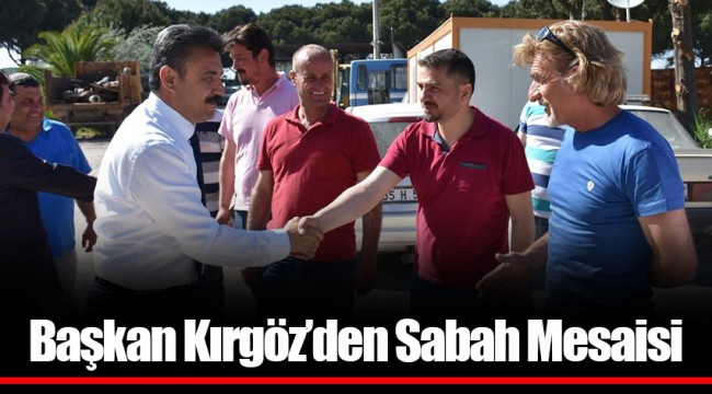 Başkan Kırgöz’den Sabah Mesaisi
