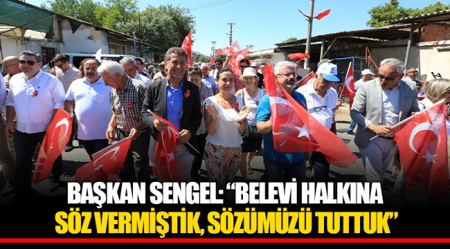 BAŞKAN SENGEL: “BELEVİ HALKINA SÖZ VERMİŞTİK, SÖZÜMÜZÜ TUTTUK”