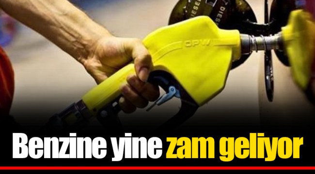 Benzine yine zam geliyor