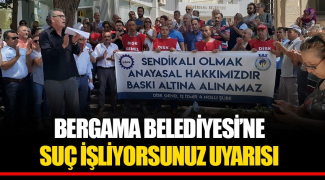 BERGAMA BELEDİYESİ’NE SUÇ İŞLİYORSUNUZ UYARISI