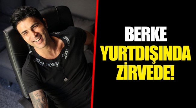BERKE YURTDIŞINDA ZİRVEDE!