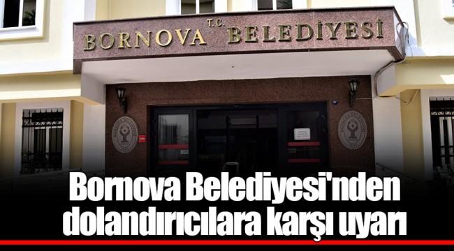 Bornova Belediyesi'nden dolandırıcılara karşı uyarı