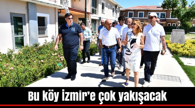 Bu köy İzmir’e çok yakışacak