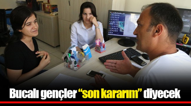 Bucalı gençler “son kararım” diyecek