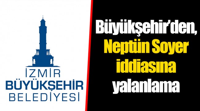 Büyükşehir'den, Neptün Soyer iddiasına yalanlama
