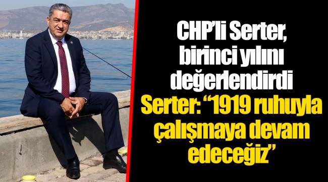 CHP’li Serter, birinci yılını değerlendirdi