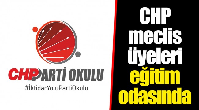 CHP meclis üyeleri eğitim odasında
