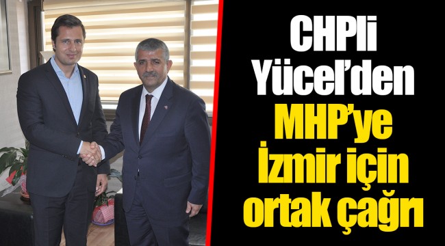 CHPli Yücel’den MHP’ye İzmir için ortak çağrı