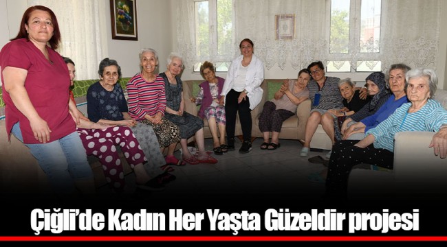 Çiğli’de Kadın Her Yaşta Güzeldir projesi