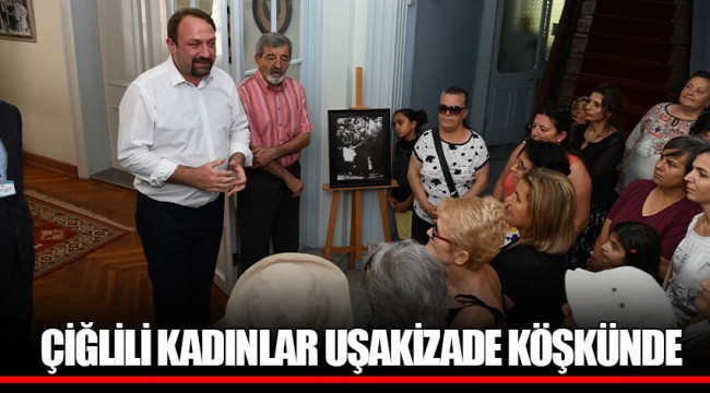 ÇİĞLİLİ KADINLAR UŞAKİZADE KÖŞKÜNDE