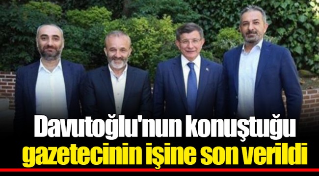 Davutoğlu'nun konuştuğu gazetecinin işine son verildi