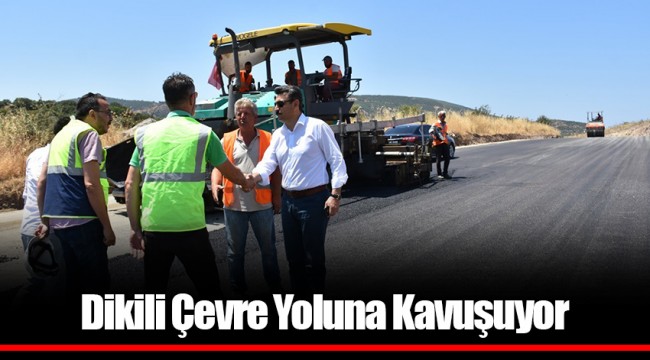 Dikili Çevre Yoluna Kavuşuyor