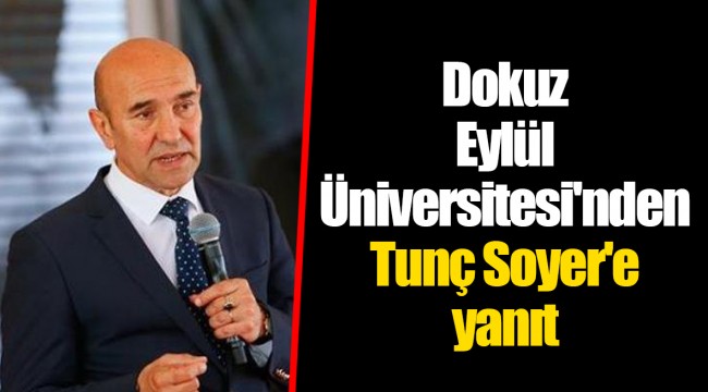 Dokuz Eylül Üniversitesi'nden Tunç Soyer'e yanıt
