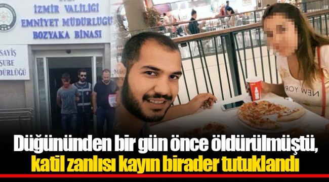 Düğününden bir gün önce öldürülmüştü, katil zanlısı kayın birader tutuklandı